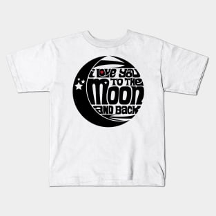 Love You to the Moon and Back Kids T-Shirt